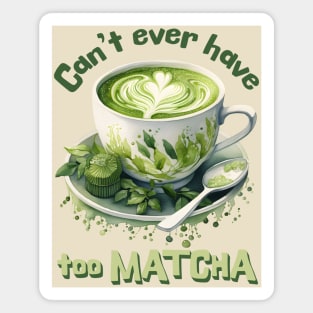 Can't Ever Have Too Matcha! Magnet